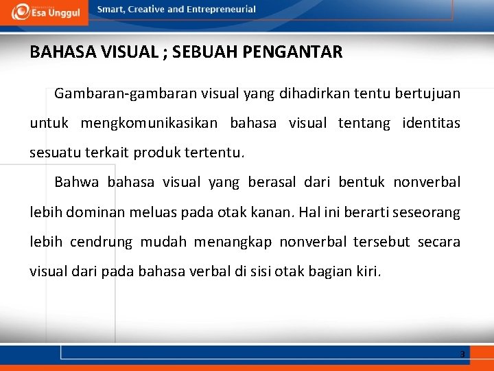 BAHASA VISUAL ; SEBUAH PENGANTAR Gambaran-gambaran visual yang dihadirkan tentu bertujuan untuk mengkomunikasikan bahasa BAHASA VISUAL ; SEBUAH PENGANTAR Gambaran-gambaran visual yang dihadirkan tentu bertujuan untuk mengkomunikasikan bahasa