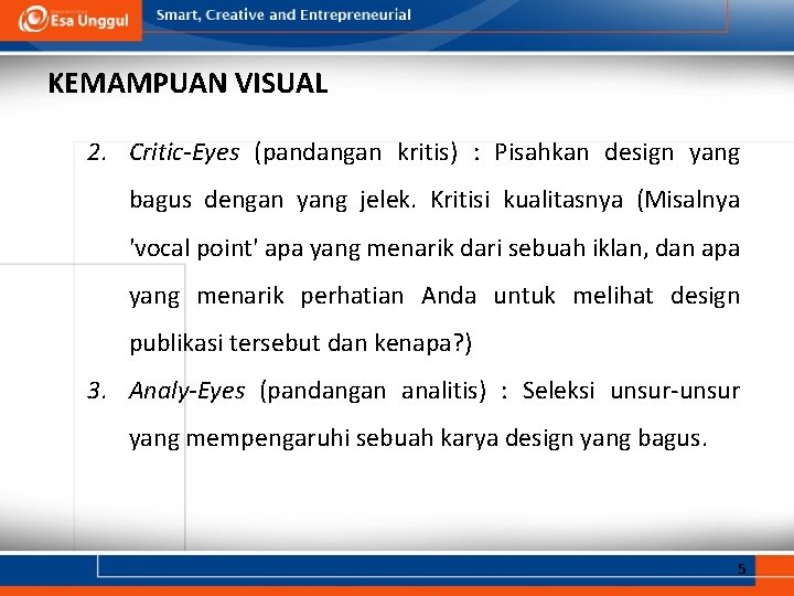 KEMAMPUAN VISUAL 2. Critic-Eyes (pandangan kritis) : Pisahkan design yang bagus dengan yang jelek. KEMAMPUAN VISUAL 2. Critic-Eyes (pandangan kritis) : Pisahkan design yang bagus dengan yang jelek.