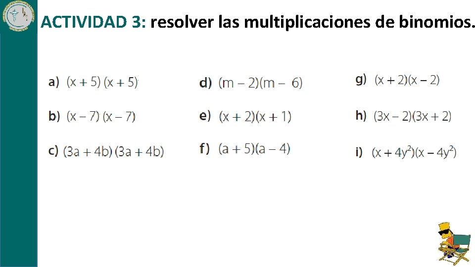 ACTIVIDAD 3: resolver las multiplicaciones de binomios. 