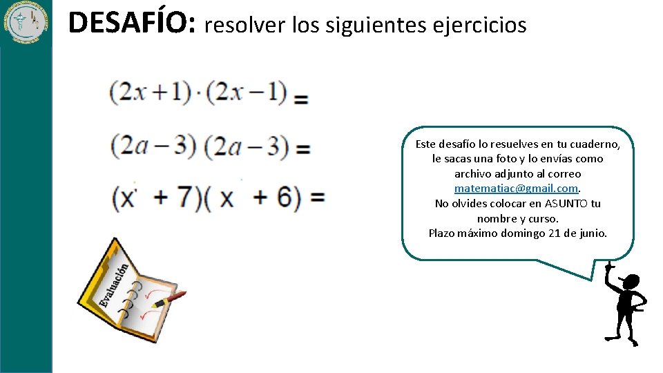 DESAFÍO: resolver los siguientes ejercicios Este desafío lo resuelves en tu cuaderno, le sacas
