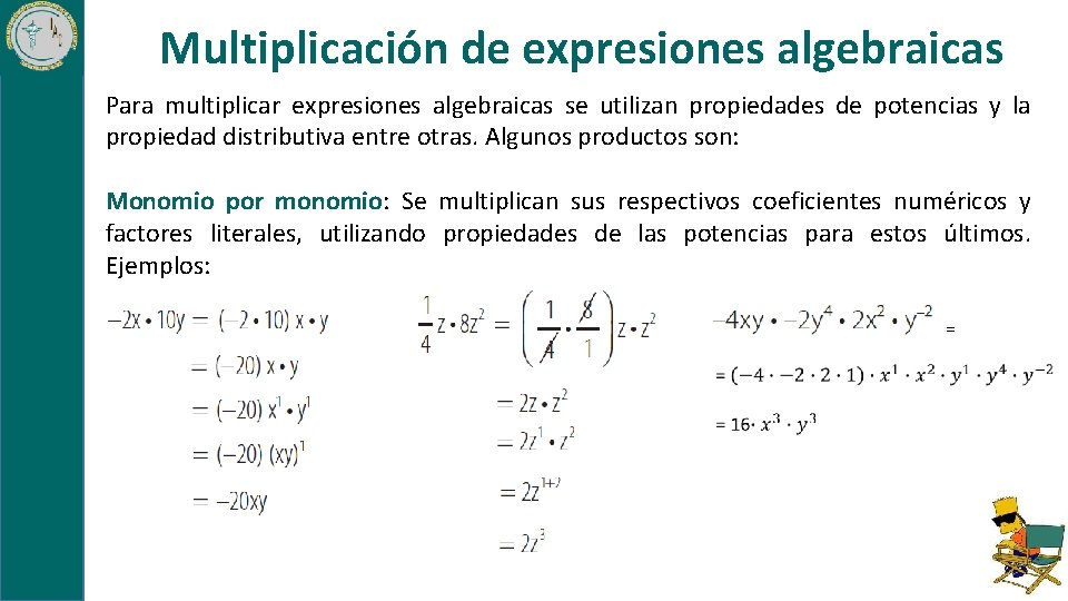 Multiplicación de expresiones algebraicas Para multiplicar expresiones algebraicas se utilizan propiedades de potencias y