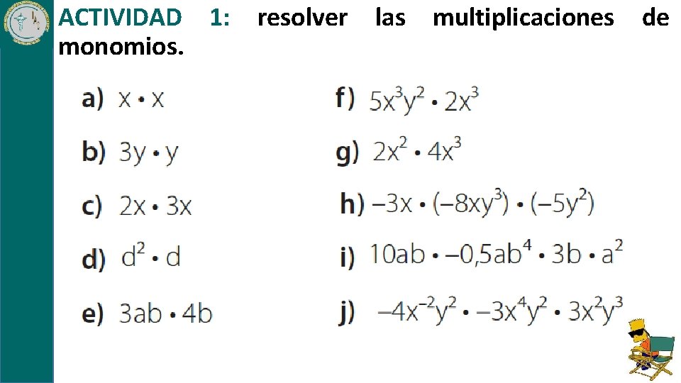 ACTIVIDAD 1: resolver las multiplicaciones monomios. de 