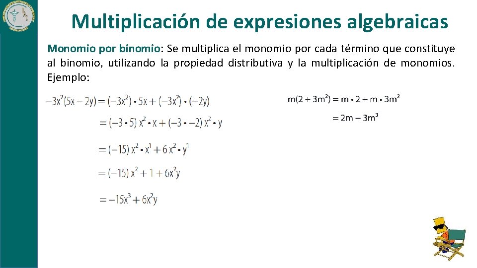 Multiplicación de expresiones algebraicas Monomio por binomio: Se multiplica el monomio por cada término