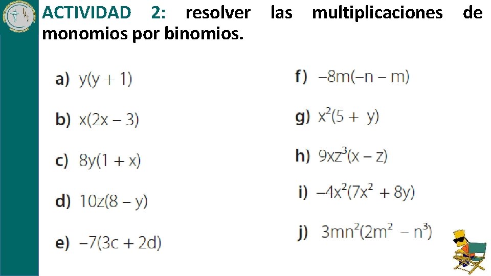 ACTIVIDAD 2: resolver las multiplicaciones monomios por binomios. de 