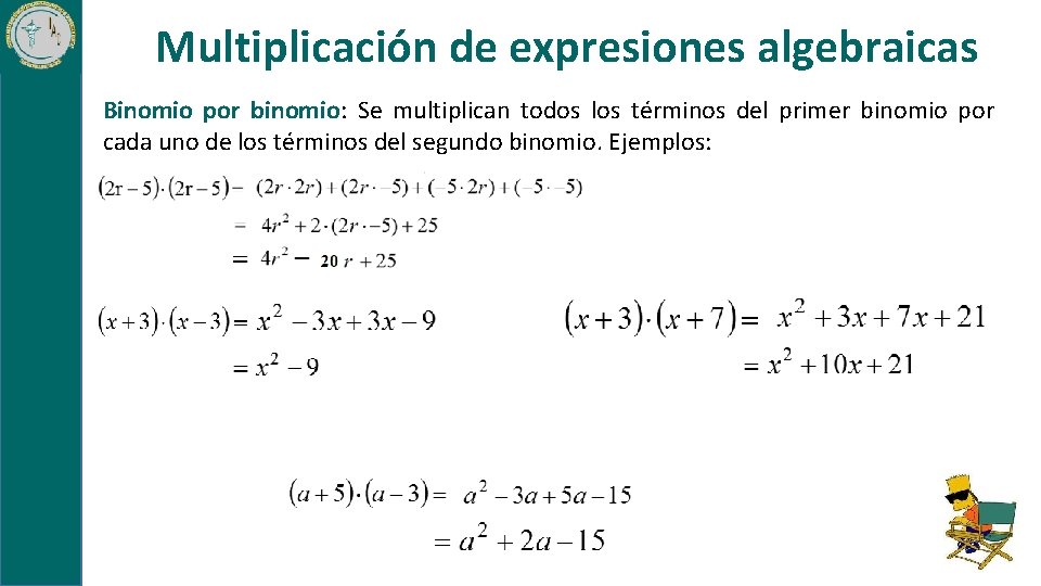 Multiplicación de expresiones algebraicas Binomio por binomio: Se multiplican todos los términos del primer