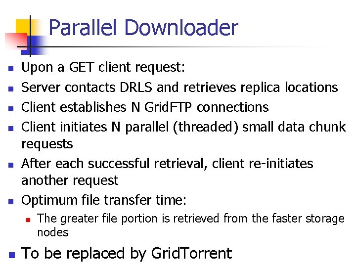 Parallel Downloader n n n Upon a GET client request: Server contacts DRLS and