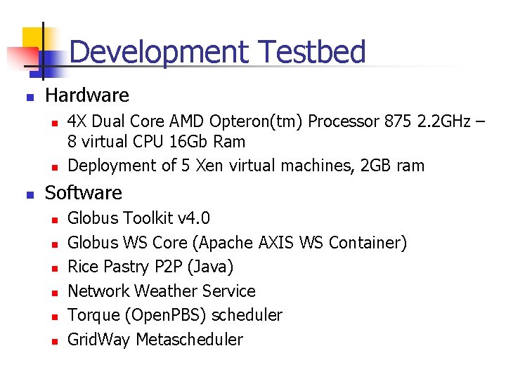 Development Testbed n Hardware n n n 4 X Dual Core AMD Opteron(tm) Processor