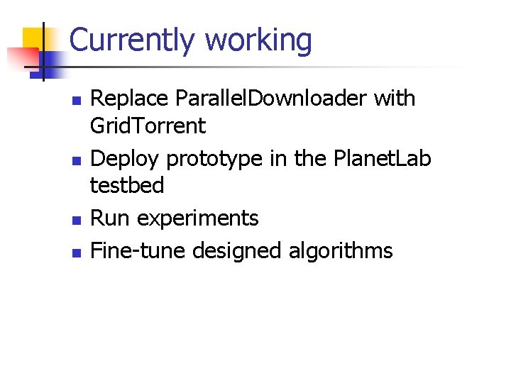 Currently working n n Replace Parallel. Downloader with Grid. Torrent Deploy prototype in the