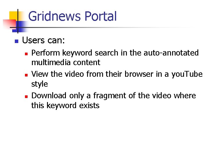 Gridnews Portal n Users can: n n n Perform keyword search in the auto-annotated