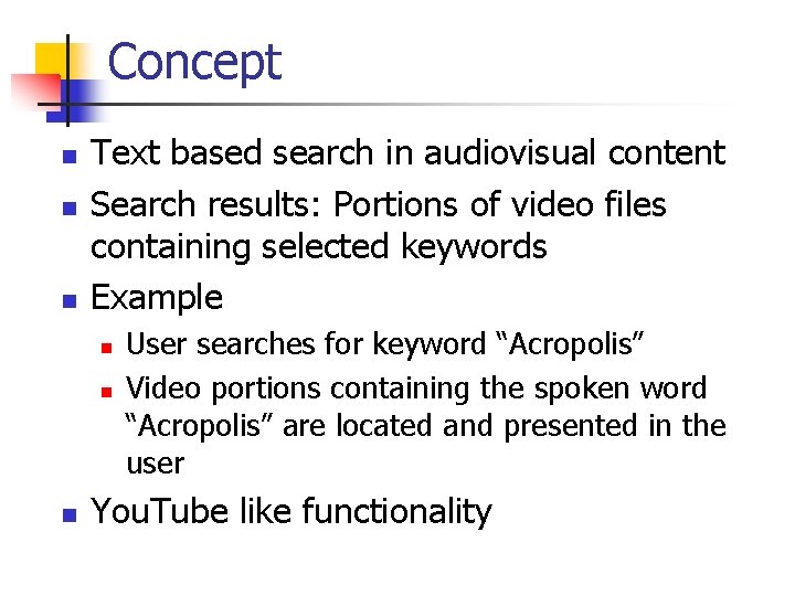 Concept n n n Text based search in audiovisual content Search results: Portions of