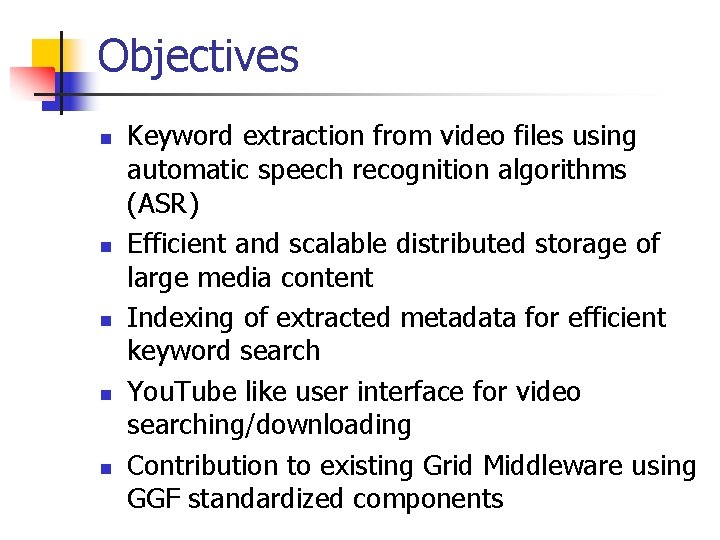 Objectives n n n Keyword extraction from video files using automatic speech recognition algorithms