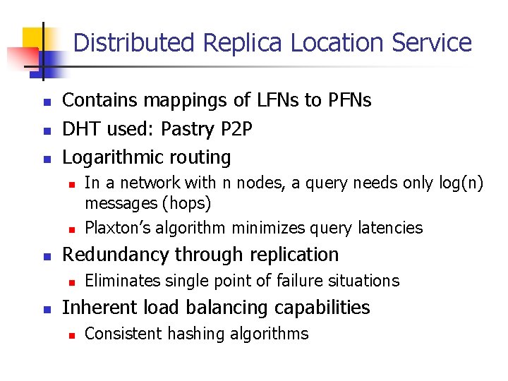 Distributed Replica Location Service n n n Contains mappings of LFNs to PFNs DHT