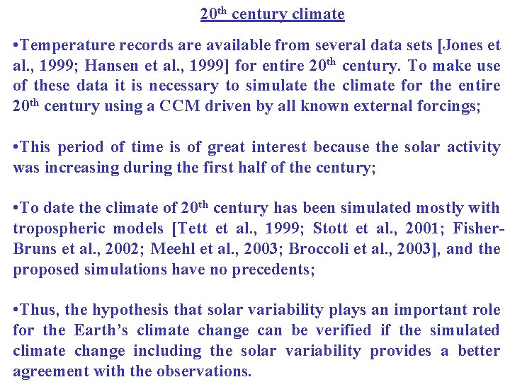 20 th century climate • Temperature records are available from several data sets [Jones