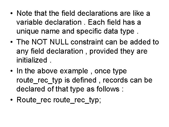 • Note that the field declarations are like a variable declaration. Each field • Note that the field declarations are like a variable declaration. Each field