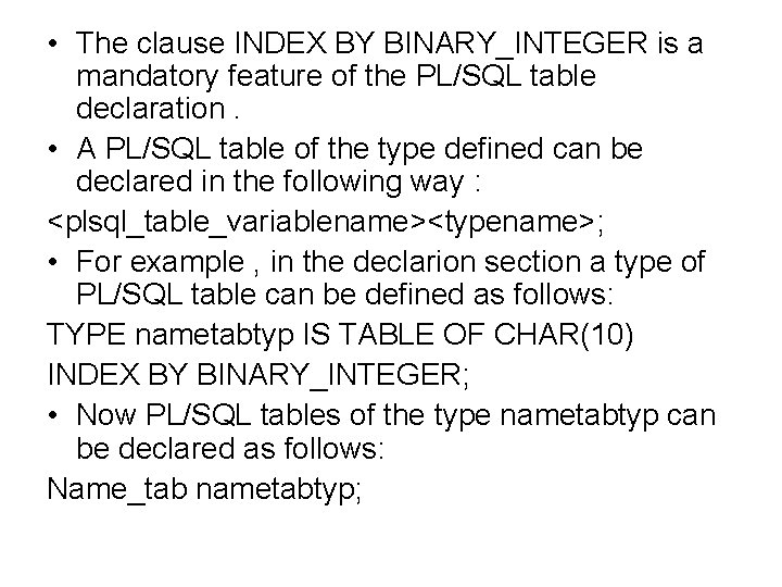  • The clause INDEX BY BINARY_INTEGER is a mandatory feature of the PL/SQL