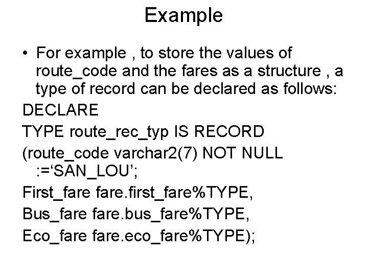 Example • For example , to store the values of route_code and the fares Example • For example , to store the values of route_code and the fares