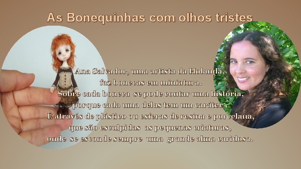 As Bonequinhas com olhos tristes Ana Salvador, uma artista da Holanda, faz bonecas em