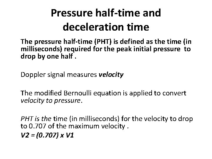 Pressure half-time and deceleration time The pressure half-time (PHT) is defined as the time
