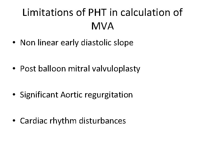 Limitations of PHT in calculation of MVA • Non linear early diastolic slope •