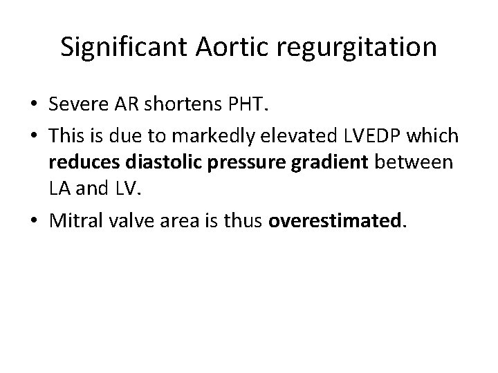 Significant Aortic regurgitation • Severe AR shortens PHT. • This is due to markedly