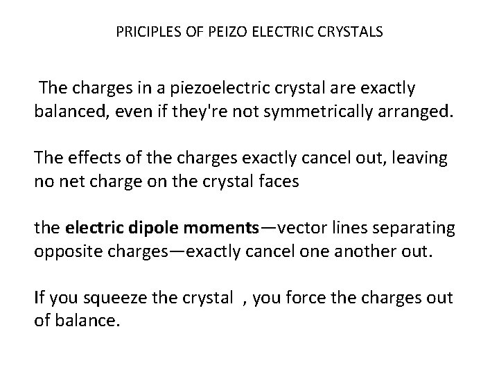 PRICIPLES OF PEIZO ELECTRIC CRYSTALS The charges in a piezoelectric crystal are exactly balanced,