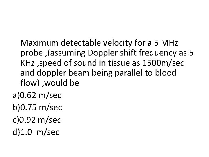 Maximum detectable velocity for a 5 MHz probe , (assuming Doppler shift frequency as