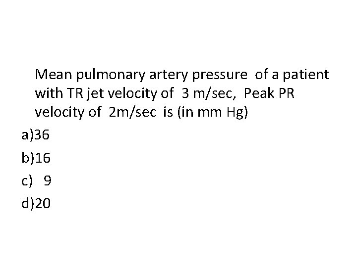 Mean pulmonary artery pressure of a patient with TR jet velocity of 3 m/sec,