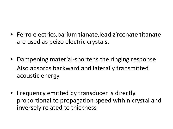  • Ferro electrics, barium tianate, lead zirconate titanate are used as peizo electric