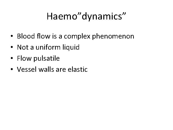 Haemo”dynamics” • • Blood flow is a complex phenomenon Not a uniform liquid Flow