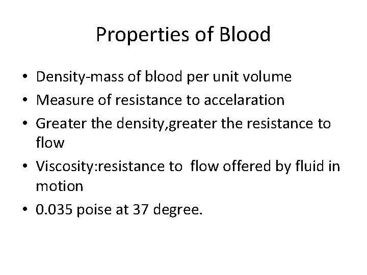 Properties of Blood • Density-mass of blood per unit volume • Measure of resistance