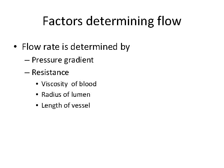 Factors determining flow • Flow rate is determined by – Pressure gradient – Resistance