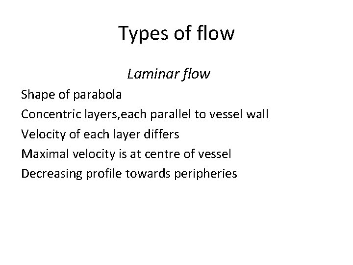Types of flow Laminar flow Shape of parabola Concentric layers, each parallel to vessel