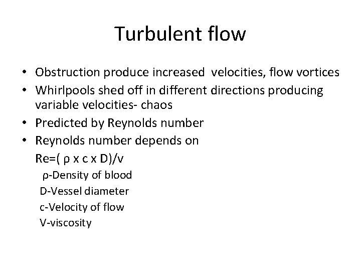 Turbulent flow • Obstruction produce increased velocities, flow vortices • Whirlpools shed off in