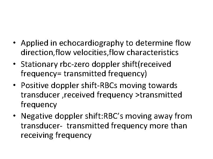  • Applied in echocardiography to determine flow direction, flow velocities, flow characteristics •