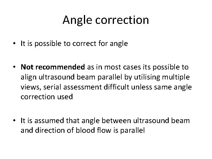 Angle correction • It is possible to correct for angle • Not recommended as