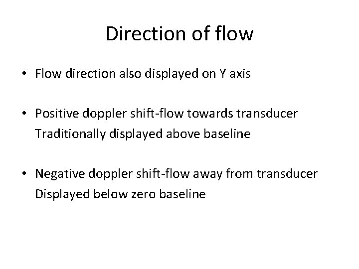 Direction of flow • Flow direction also displayed on Y axis • Positive doppler