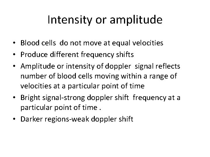 Intensity or amplitude • Blood cells do not move at equal velocities • Produce