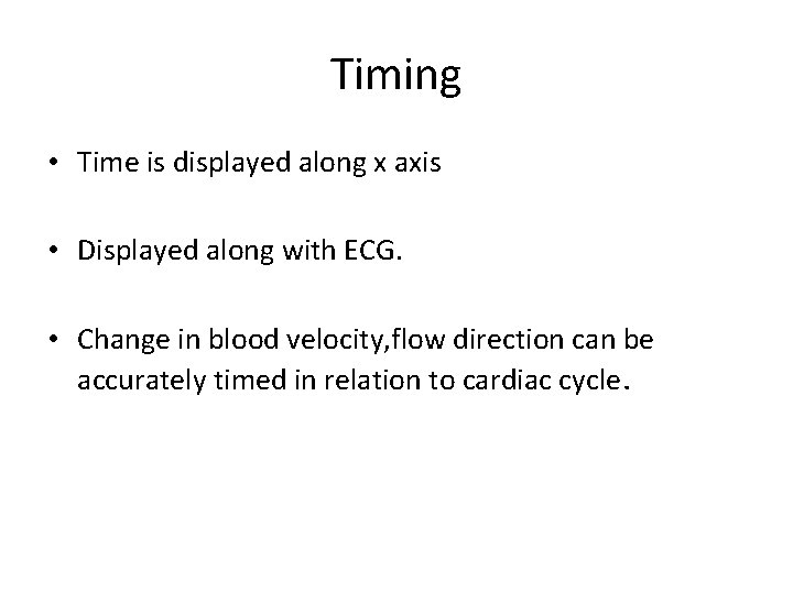 Timing • Time is displayed along x axis • Displayed along with ECG. •