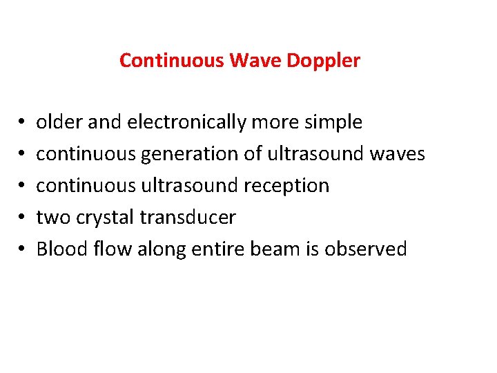 Continuous Wave Doppler • • • older and electronically more simple continuous generation of