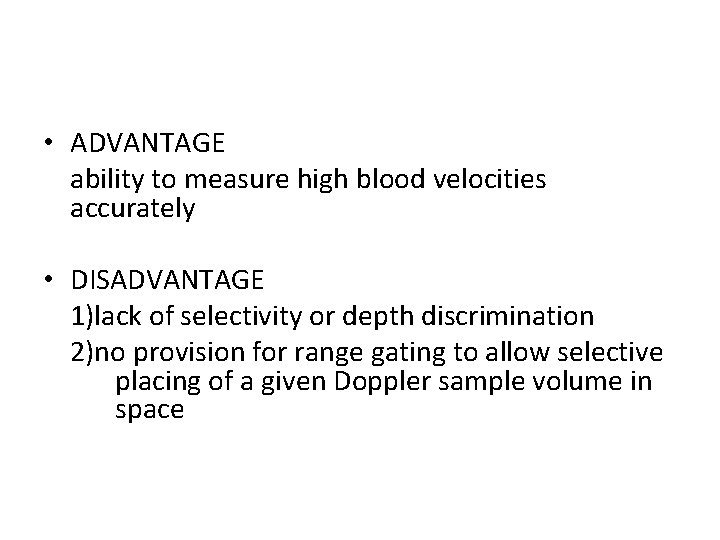  • ADVANTAGE ability to measure high blood velocities accurately • DISADVANTAGE 1)lack of