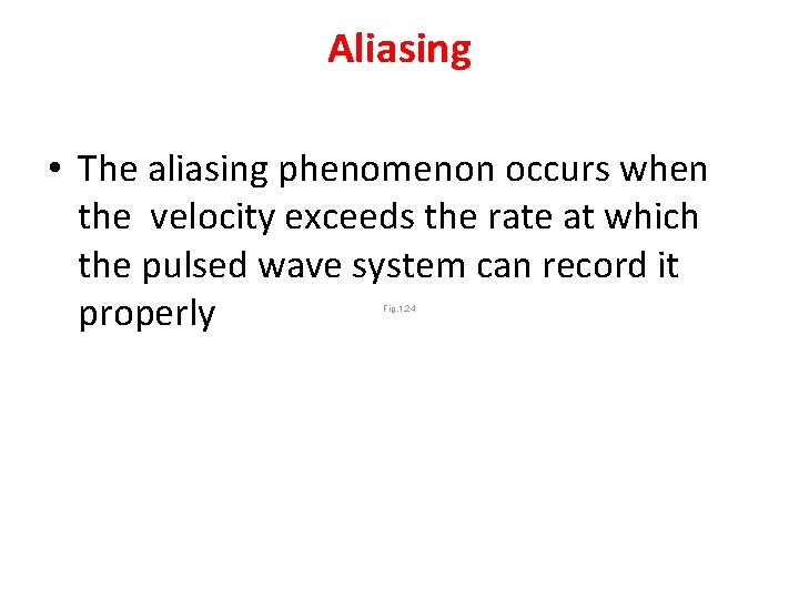 Aliasing • The aliasing phenomenon occurs when the velocity exceeds the rate at which