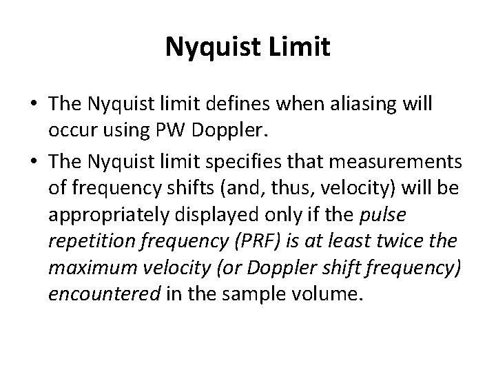 Nyquist Limit • The Nyquist limit defines when aliasing will occur using PW Doppler.