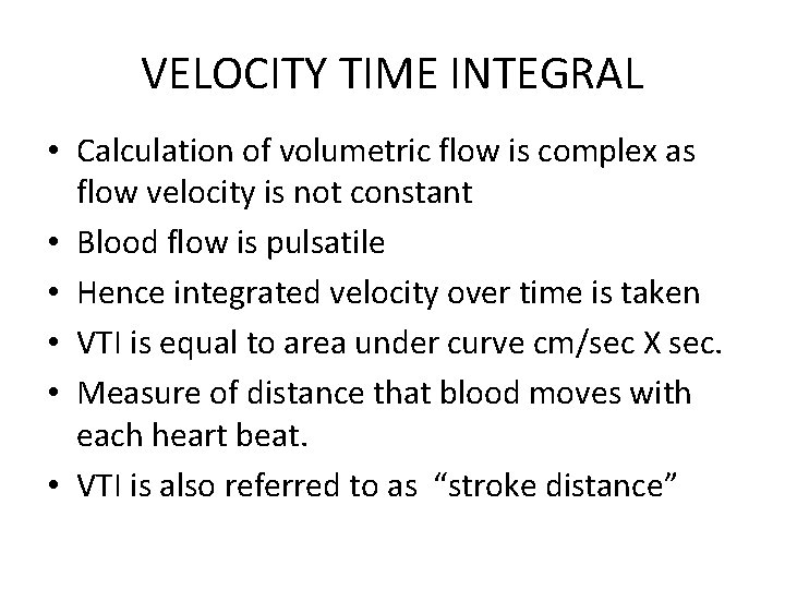 VELOCITY TIME INTEGRAL • Calculation of volumetric flow is complex as flow velocity is