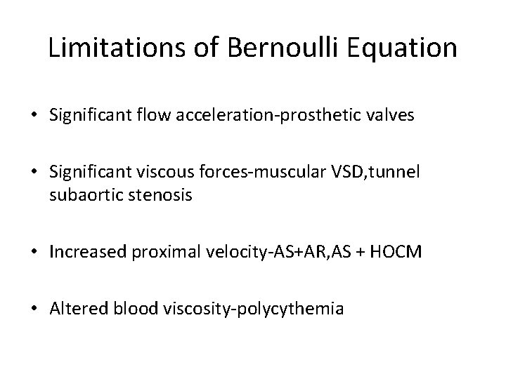 Limitations of Bernoulli Equation • Significant flow acceleration-prosthetic valves • Significant viscous forces-muscular VSD,