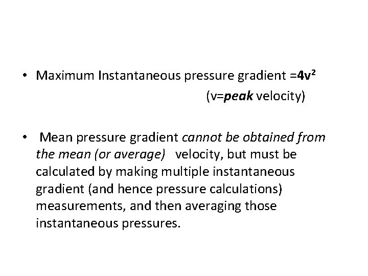  • Maximum Instantaneous pressure gradient =4 v 2 (v=peak velocity) • Mean pressure