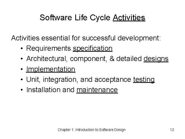 Software Life Cycle Activities essential for successful development: • Requirements specification • Architectural, component,