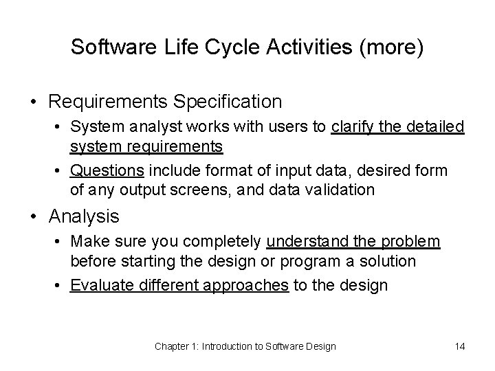 Software Life Cycle Activities (more) • Requirements Specification • System analyst works with users