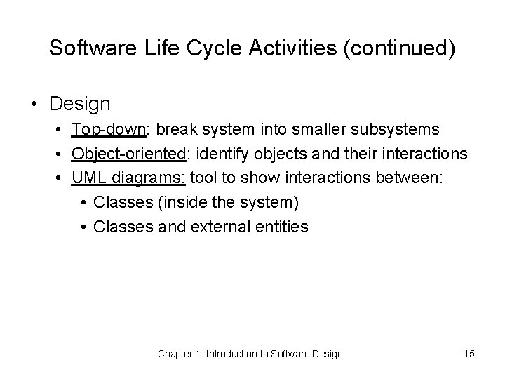 Software Life Cycle Activities (continued) • Design • Top-down: break system into smaller subsystems