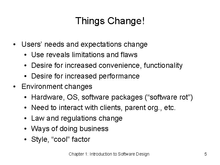 Things Change! • Users’ needs and expectations change • Use reveals limitations and flaws
