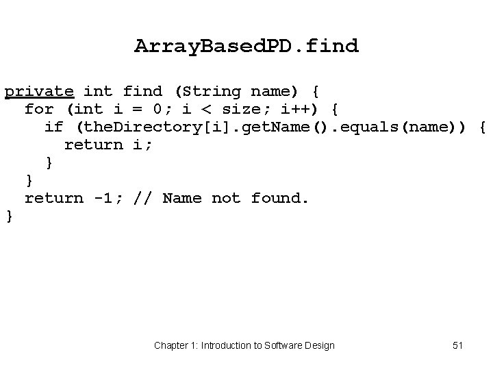 Array. Based. PD. find private int find (String name) { for (int i =